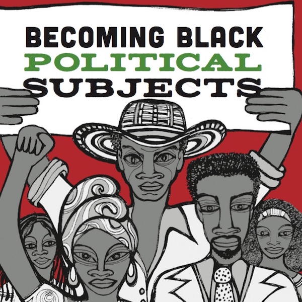 CLAS Lecture Series: Becoming Black Political Subjects: Movements And ...