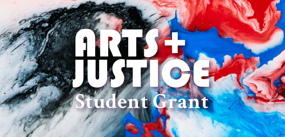 Arts + Justice Student Grant