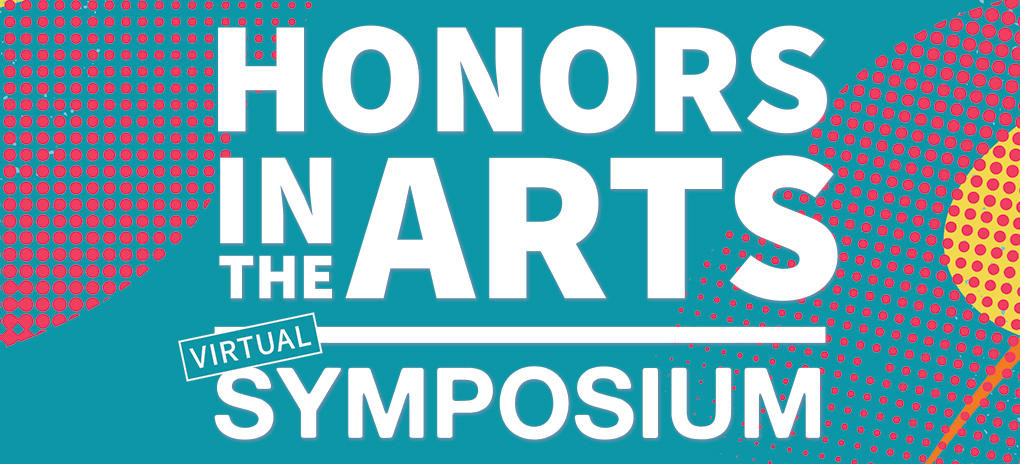 Honors in the Arts Virtual Symposium
