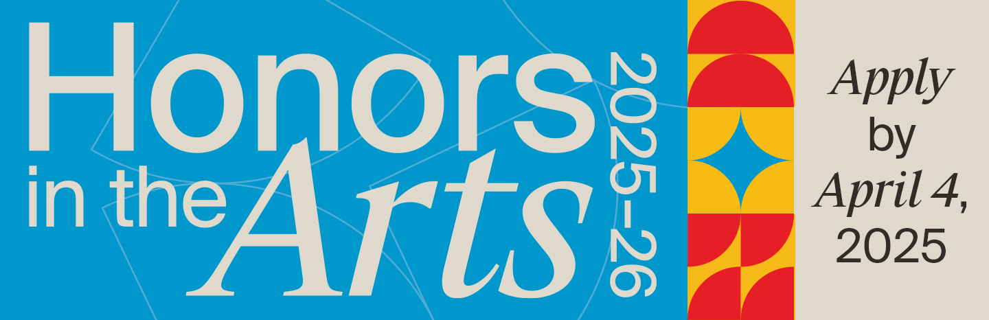 Honors in the Arts 2025-26 Apply by April 4, 2025