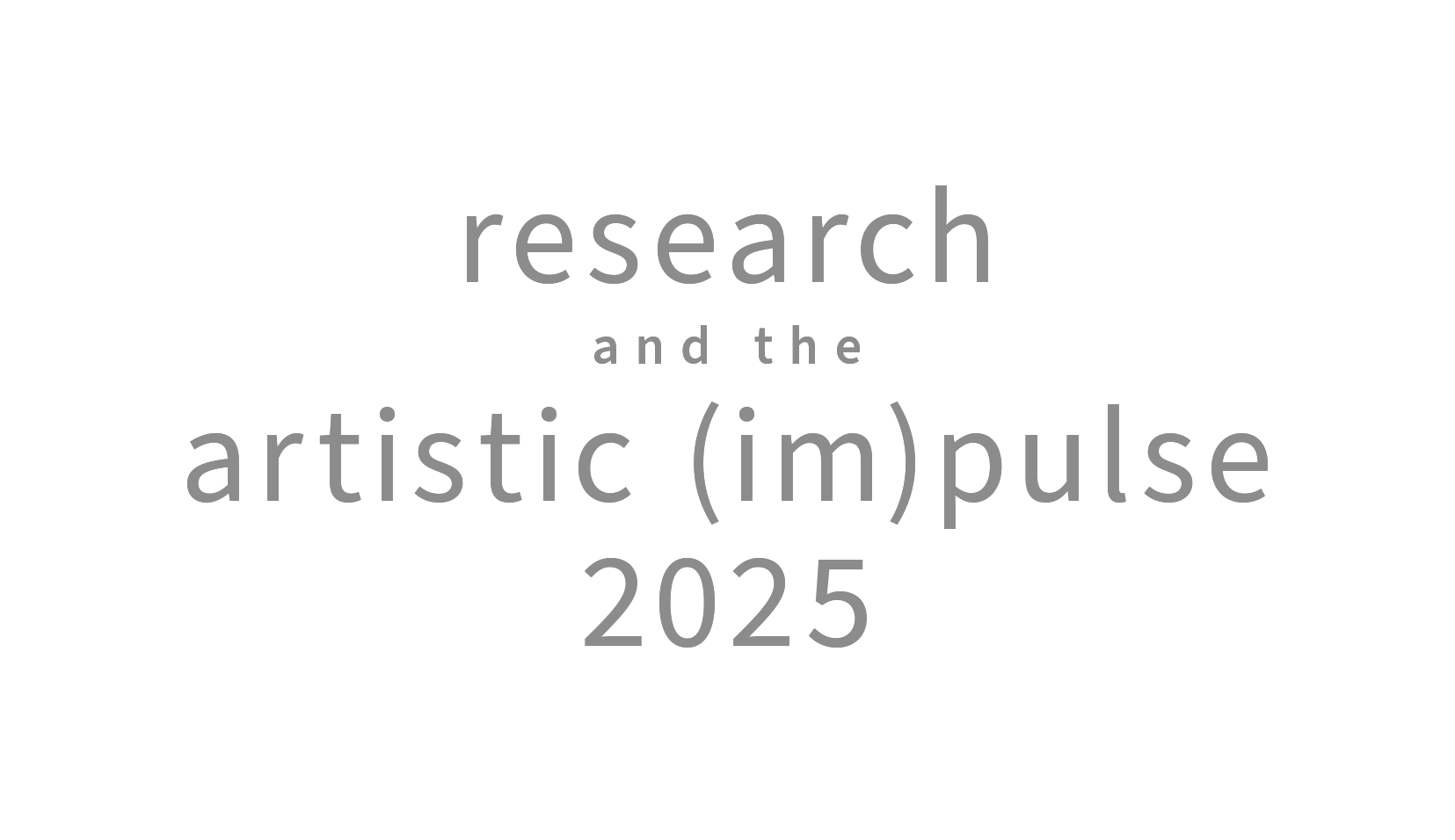 Research and the artistic impulse 2025