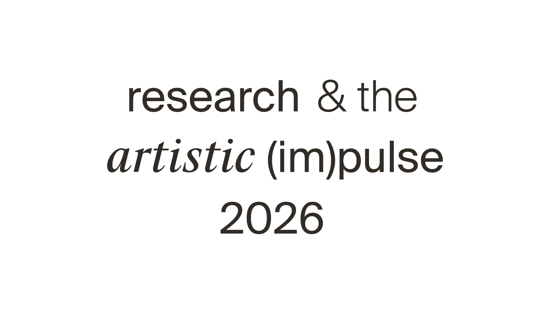 research & the artistic (im)pulse 2026